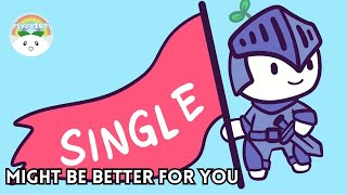 Being Single Can Be A Good Thing For You (Compilation )