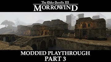 Morrowind Modded Playthrough - Part 3
