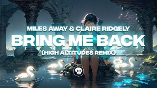 Miles Away & Claire Ridgely - Bring Me Back (High Altitudes Remix)