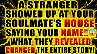 🌏A Stranger Showed Up at Your Soulmate’s House Saying Your Name... 😲What They Revealed Changed the