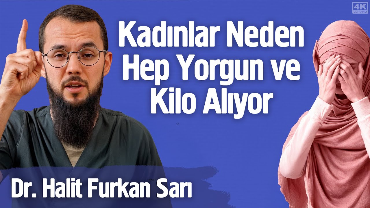 Kadınlar Neden Hep Yorgun Ve Kilo Alıyor? - Dr. Halit Furkan Sarı