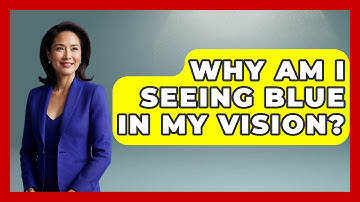 Why Am I Seeing Blue In My Vision? - Optometry Knowledge Base