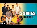 2 States Full Songs (Jukebox) | Arjun Kapoor, Alia Bhatt