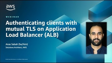 Authenticating clients with mutual TLS on Application Load Balancer (ALB) | AWS Events
