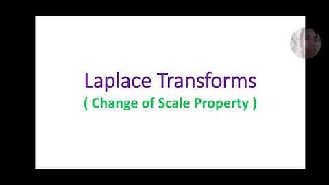 Change of Scale Property of Laplace Transforms