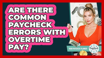 Are There Common Paycheck Errors With Overtime Pay? - Your Paycheck Planner
