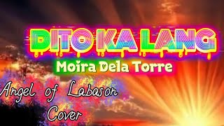 Dito Ka lang… by Moira Dela Torre ||  Angel of Labason - Cover