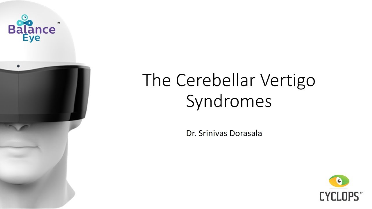 The Cerebellar Vertigo Syndromes - Dr. Srinivas Dorasala