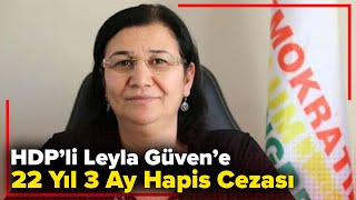 HDP’li Leyla Güven’e 22 yıl 3 ay hapis cezası Resimi