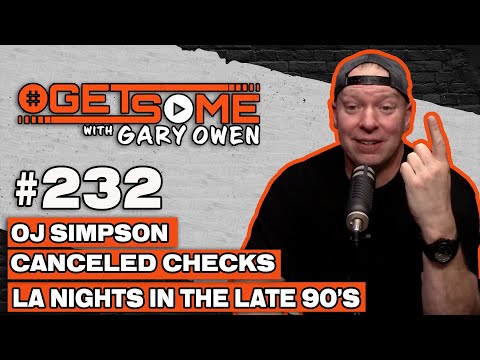 OJ Simpson, Canceled Checks, LA nights In The Late 90’s| w/ Gary Owen 232
