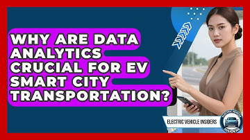 Why Are Data Analytics Crucial For EV Smart City Transportation? - Electric Vehicle Insiders