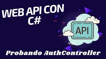 24 Web API con C# -  #Authorization, Probando AuthController