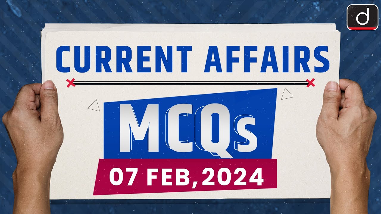 Current Affairs MCQs – 7th Feb 2024 | UPSC Current Affairs | Drishti IAS English - Watch on YouTube