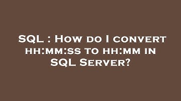 SQL : How do I convert hh:mm:ss to hh:mm in SQL Server?