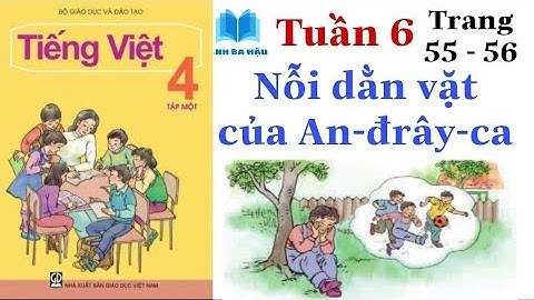 Tiếng Việt Lớp 4 Tập 1 | Tuần 6 | NỖI DẰN VẶT CỦA AN-ĐRÂY-CA | Trang 55 - 56