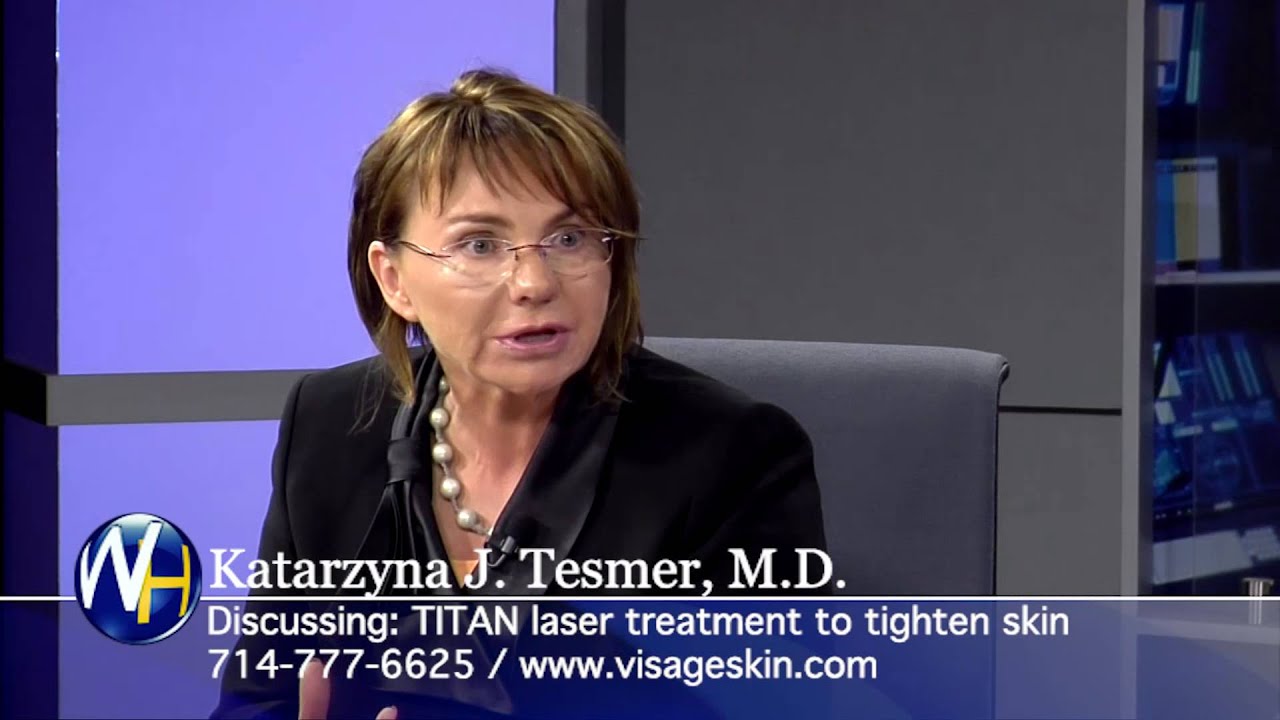 TITAN® laser skin tightening with Anaheim doctor Katarzyna Tesmer, MD ...