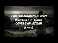 PERGI HILANG DAN LUPAKAN -  REMEMBER OF TODAY COVER SYIFA AZIZAH (Lyrics)