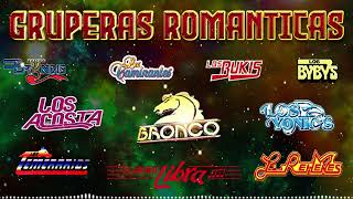 GRUPERAS ROMANTICAS DEL AYER 90S  BRONCO, TEMERARIOS, LOS YONICS, BUKIS, BRYNDIS, LOS ACOSTA Y MAS