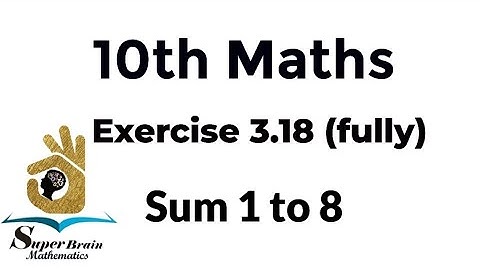 10th maths Exercise 3.18 Sum 1 to 8 | Class 10 Maths Exercise 3.18 fully | Super Brain Mathematics