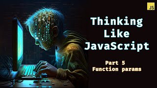 Function params like assigning variables | Thinking  Like JavaScript 5