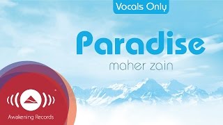Maher Zain - Paradise  Acapella - Vocals Only  | 