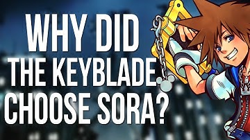 Why Did The Keyblade Choose Sora? ( Kingdom Hearts Discussion )