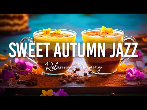 Sweet Autumn Jazz🍁 Delicate Fall Jazz Music and Bossa Nova positive for happy morning, study & work