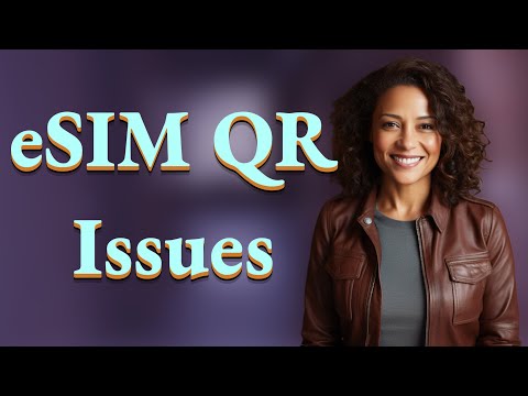 Why Does My Android Phone Keep Rejecting eSIM QR Codes?