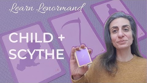CHILD + SCYTHE ~ Lenormand Card Combinations #lenormand #learnlenormand #lenormandcardcombinations