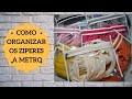 ORGANIZANDO OS ZÍPERES A METRO - Dica de como organizo meus zíperes