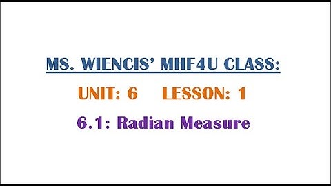 MHF4U - Unit 6 - Lesson 1 - 6.1 Radian Measure