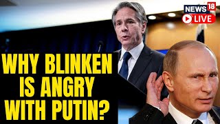 Antony Blinken's Stern Message For Russian President Vladimir Putin | Russia Vs Ukraine War | News18