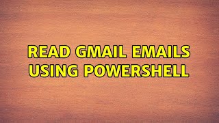 Read Gmail emails using Powershell (2 Solutions!!)