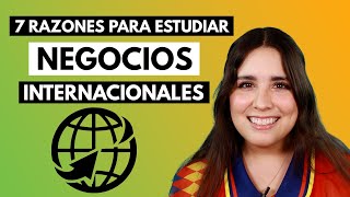 7 razones para estudiar Negocios Internacionales