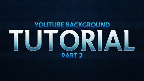 TUTORIAL - (Part 2) Youtube Background - MetalicDzn