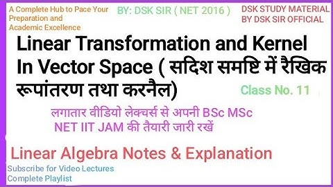 LINEAR ALGEBRA Lecture 11: Linear transformation, Linear operator, kernel of a L.T.in vector space