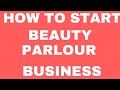 How To Start Beauty Parlour Business | Small Business Idea How To Start Beauty Parlour Business | Small Business Idea