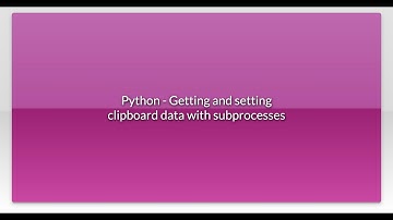 Python - Getting and setting clipboard data with subprocesses