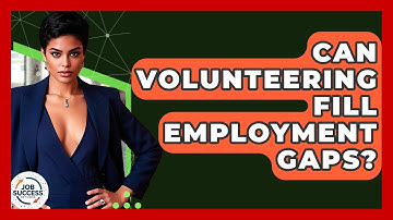 Can Volunteering Fill Employment Gaps? - Job Success Network
