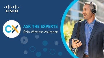 Cisco DNA Center Wireless Assurance - Ask the Expert Session