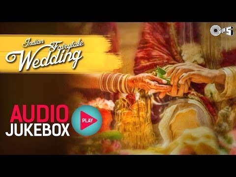 Indian Bollywood Fairytale Wedding Songs - Audio Jukebox