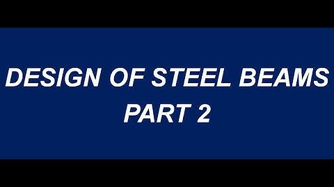 DESIGN OF STEEL BEAMS - DESIGN OF STEEL STRUCTURES - PART 2