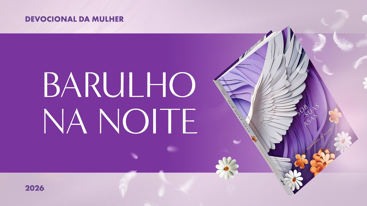 Devocional da Mulher: 4 de Setembro - Barulho na Noite | Sob Suas Asas