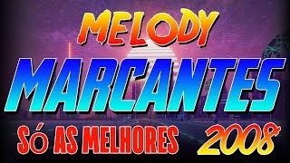 MELODY MARCANTES ANO DE 2008 - SÓ AS MARCANTES SELECIONADAS