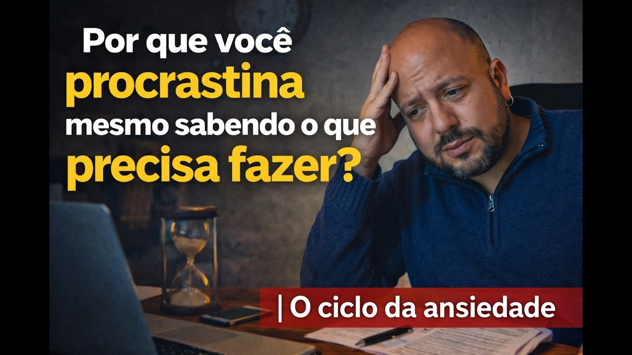 Por que você procrastina mesmo sabendo o que precisa fazer? | O ciclo da ansiedade