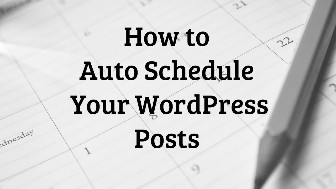 How To Auto Schedule Your WordPress Blog Posts YouTube