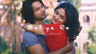 Baliye Re - Jersey - Slowed Reverb Sachet Tandon Stebin Ben Parampara Tandon Slow