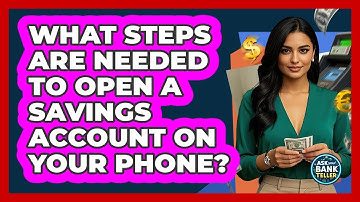 What Steps Are Needed To Open A Savings Account On Your Phone? - Ask Your Bank Teller