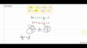 ` ( 2a - 1 ) x + 3y = 5`, ` 3x + ( b -1 ) y = 2`.