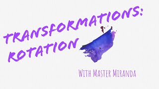 Transformations: Rotations
